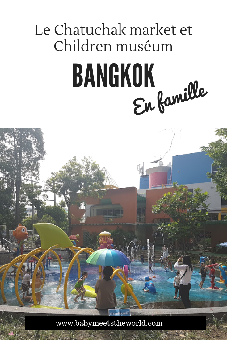 LE CHATUCHAK MARKET ET LE CHILDREN MUSEUM