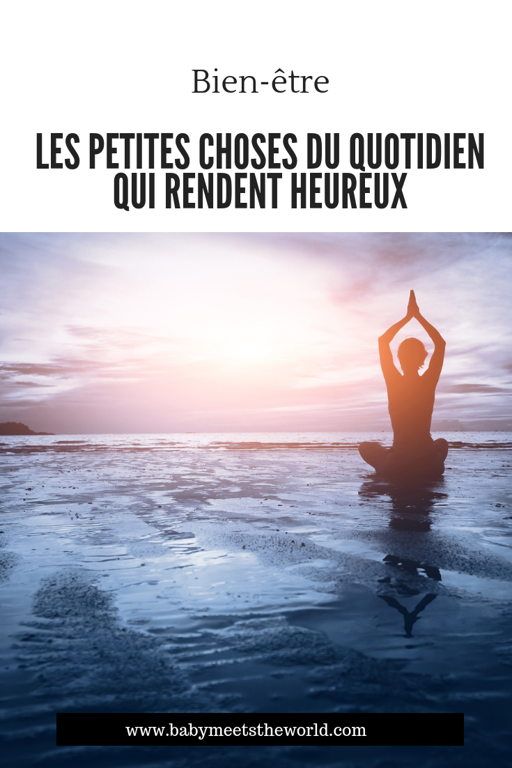 LES PETITES CHOSES DU QUOTIDIEN QUI RENDENT HEUREUX