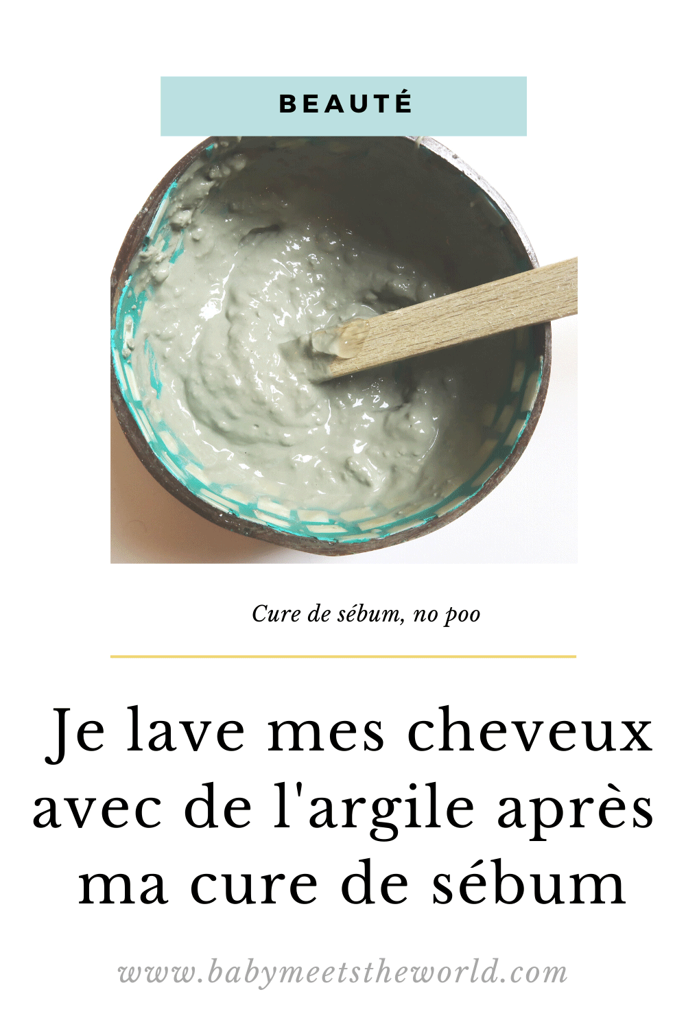 Je lave mes cheveux avec de l'argile après ma cure de sébum